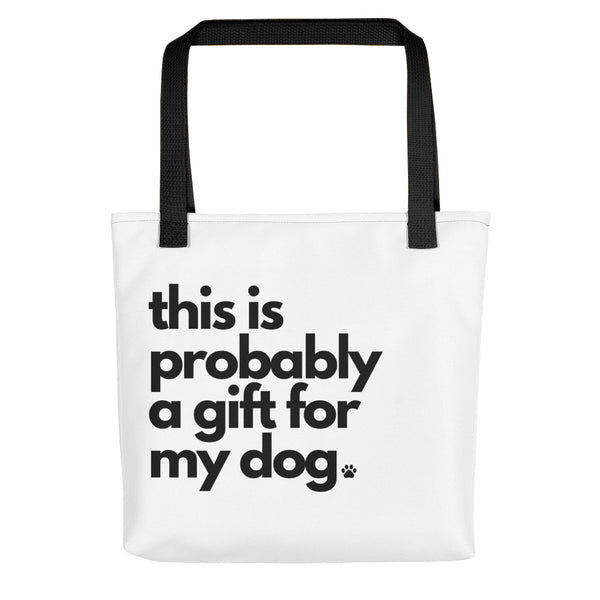 This is Probably A Gift for My Dog Tote