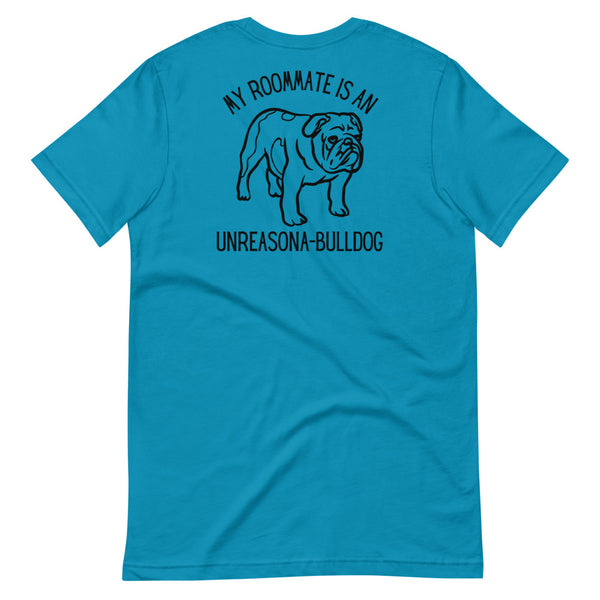 My Roommate is an Unreasona-Bulldog T-Shirt